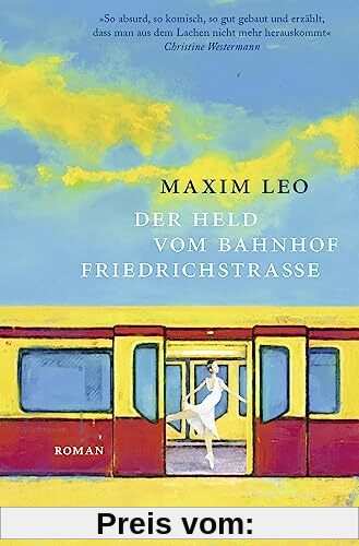 Der Held vom Bahnhof Friedrichstraße: Roman